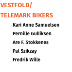 Vestfold/ Telemark BIKERS Kari Anne Samuelsen Pernille Gulliksen Are F. Stokkenes Pal Szikzay Fredrik Wille