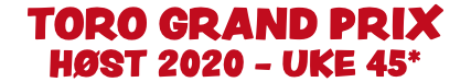 toro GRAND PRIX høst 2020 - uKE 45* 